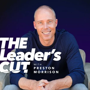 The Leader’s Cut with Preston Morrison