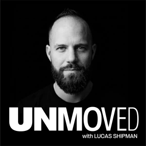 UNMOVED with Lucas Shipman