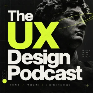 The UX Design Podcast: User Experience, Product Design, UX Research, UI Design, AI, Usability, Interaction Design, Prototypin