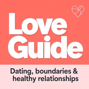 Love Guide: Dating, boundaries & healthy relationships