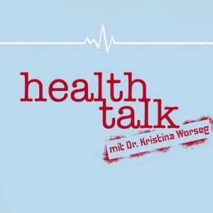 Health Talk - mit Dr. Kristina Worseg