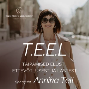 IMTL podcast T.E.E.L. ettevõtjast emale