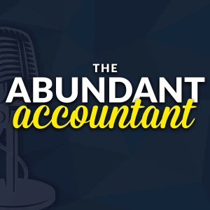 The Abundant Accountant Podcast: Sales & Business Growth for Accounting, Tax, and Bookkeeping Firm Owners