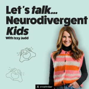 Let's Talk Neurodivergent Kids with Izzy Judd