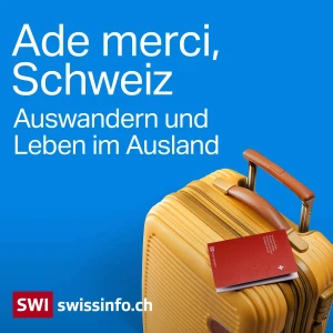 Ade merci, Schweiz – Auswandern und Leben im Ausland