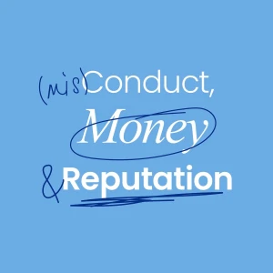 (mis)Conduct, Money & Reputation