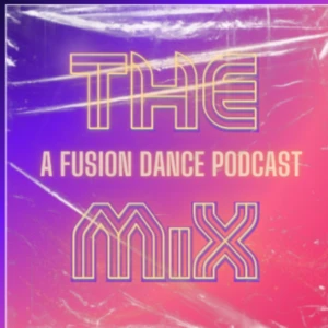 The Mix: A Fusion Dance Podcast