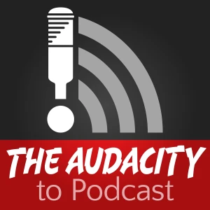 The Audacity to Podcast® - tips and how to start and grow profit in podcasting
