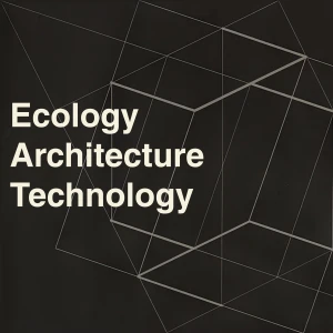 Ecology, Architecture, Technology (EAT)