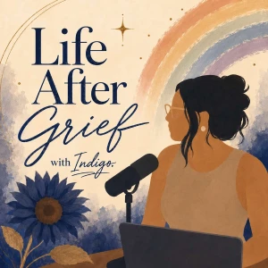 Life After Grief With Indigo