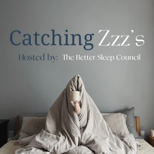 Catching Zzz's: A Better Sleep Council podcast