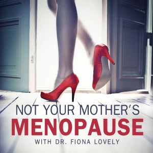 Not Your Mother's Menopause with Dr. Fiona Lovely | Perimenopause and Menopause Support