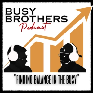 The Busy Brothers Podcast