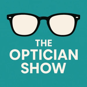 The Optician Show - Optical Business & Marketing Podcast