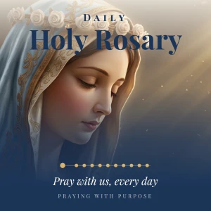 Daily Holy Rosary - Praying with Purpose