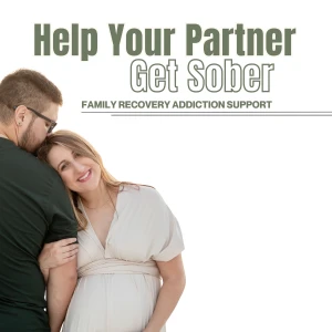 Help Your Partner Get Sober: Family Recovery Addiction Support