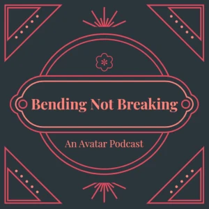Bending Not Breaking: An Avatar The Last Airbender Podcast