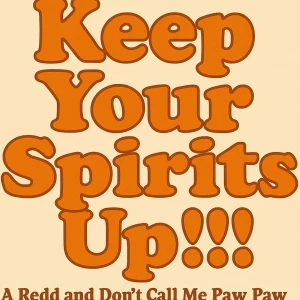 Keep Your Spirits Up!!! Redd & Paw Paw’s Podcast