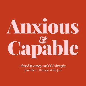 Anxious & Capable | Real Talk on Anxiety, OCD and Mental Health