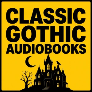 Classic Gothic Audiobooks: Haunted Castles, Victorian Horror & Dark Secrets