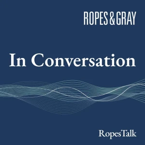 Ropes & Gray In Conversation