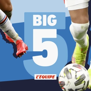 Big 5, le podcast foot de L'Équipe