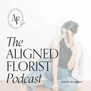 The Aligned Florist Podcast