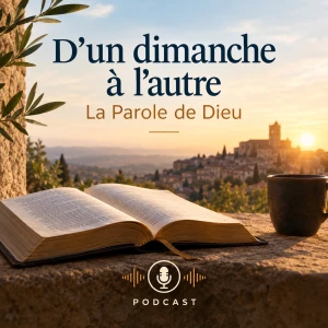 D'un dimanche à l'autre, la Parole de Dieu