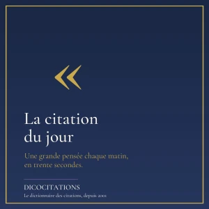 La citation du jour, par Dicocitations