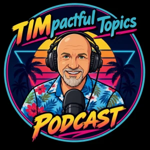 TIMpactful Topics with Tim Messer