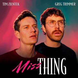 Miss Thing with Greg Trimmer & Tim Zientek