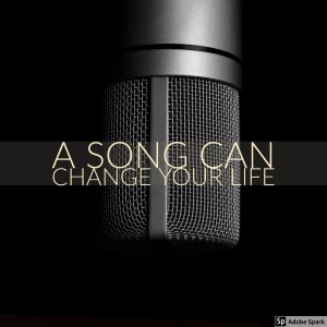 A SONG CAN CHANGE YOUR LIFE