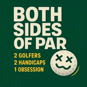 Both Sides of Par: Golf Podcast for Every Handicap
