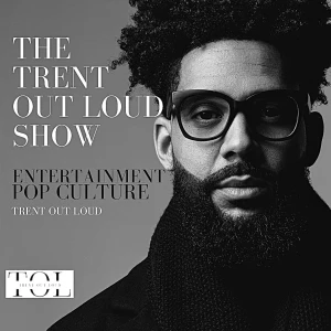 The Trent Out Loud Show - Daily Takes on Pop Culture, News & Headlines