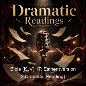 Bible (KJV) 17: Esther (version 2 Dramatic Reading)