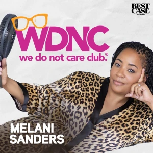 The We Do Not Care Club Podcast with Melani Sanders