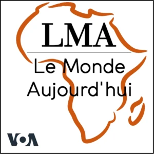 LMA - Le Monde Aujourd’hui 05h30 TU - Voix de l'Amérique
