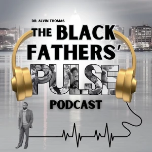 The Black Fathers' Pulse Podcast