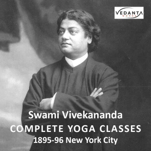 Swami Vivekananda: The Complete Yoga Classes 1895-96 NYC