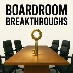 Boardroom Breakthroughs: Executive Leadership Skills for CEOs to Align the C-Suite & Eliminate Boardroom Friction