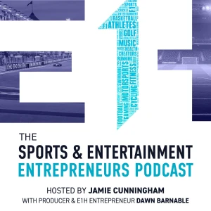 E1H: The Sports & Entertainment Entrepreneurs Podcast
