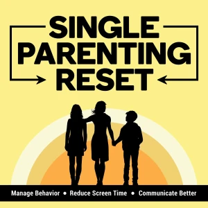 Single Parenting Reset Show: For Solo Parents of Tweens and Teens — Manage Behavior Problems, Reduce Screen Time & Improve