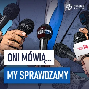 Oni mówią… My sprawdzamy!