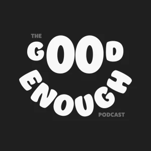 The Good Enough Podcast