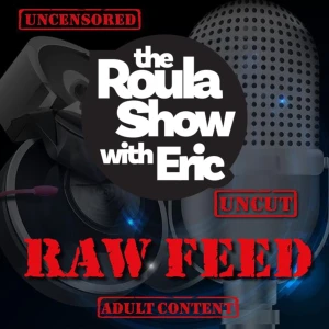 Raw Feed on the Roula Show with Eric