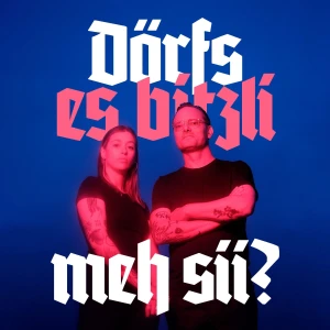 Dörfs es bitzli meh sii?