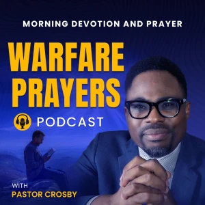 Warfare Prayers Podcast : Daily Prayer, Devotionals, Deliverance, Daily Scripture, Spiritual Warfare