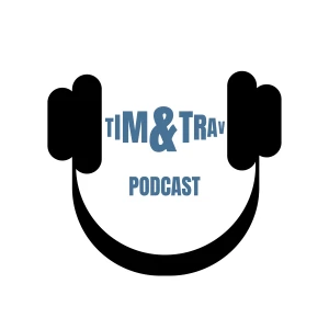 The Tim & Trav Podcast