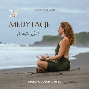 Tu Marta Król - Medytacje, "Przez ciało, do duszy, do siebie."