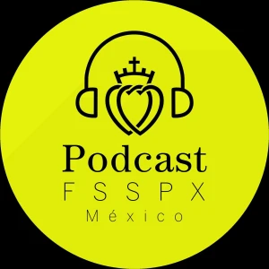 PODCAST FRATERNIDAD SACERDOTAL SAN PIO X DISTRITO MÉXICO
